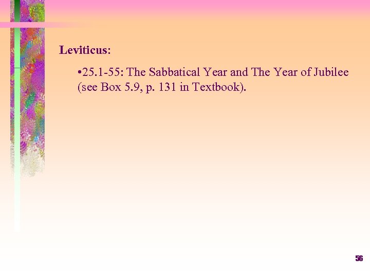 Leviticus: • 25. 1 -55: The Sabbatical Year and The Year of Jubilee (see