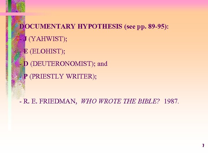 DOCUMENTARY HYPOTHESIS (see pp. 89 -95): - J (YAHWIST); - E (ELOHIST); - D
