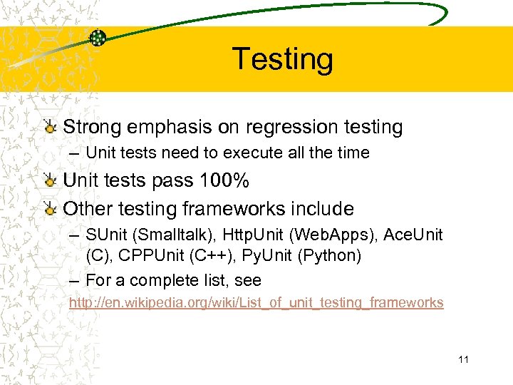 Testing Strong emphasis on regression testing – Unit tests need to execute all the