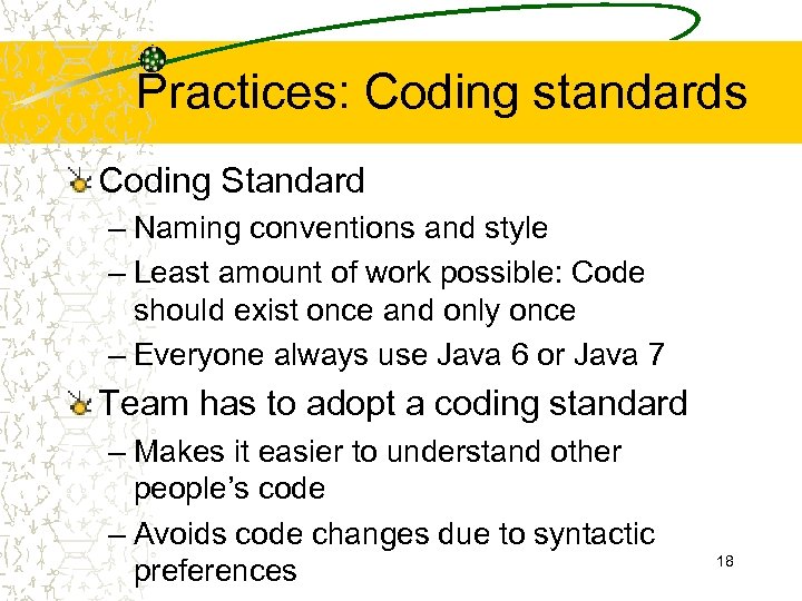 Practices: Coding standards Coding Standard – Naming conventions and style – Least amount of