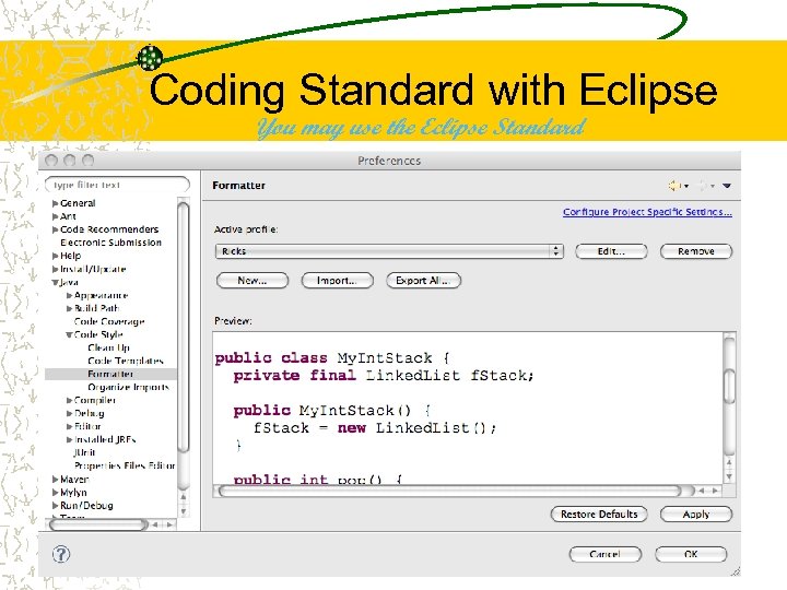 Coding Standard with Eclipse You may use the Eclipse Standard 19 