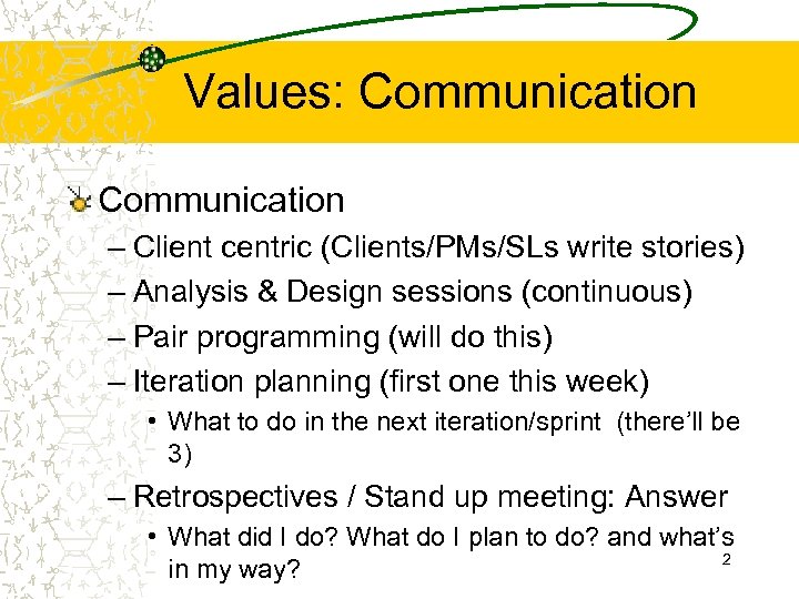 Values: Communication – Client centric (Clients/PMs/SLs write stories) – Analysis & Design sessions (continuous)