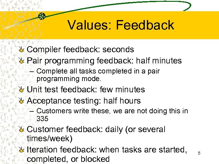 Values: Feedback Compiler feedback: seconds Pair programming feedback: half minutes – Complete all tasks