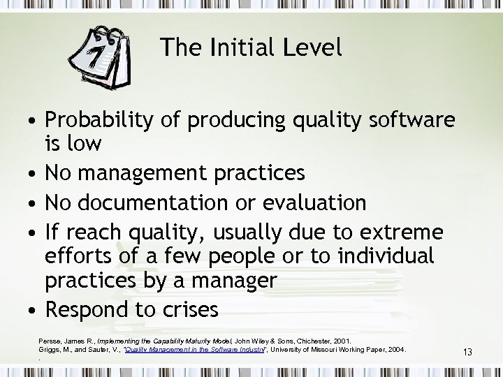 The Initial Level • Probability of producing quality software is low • No management