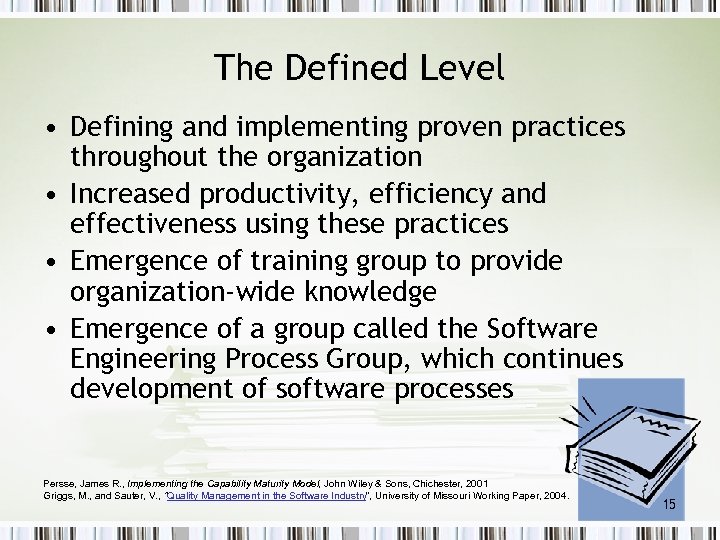 The Defined Level • Defining and implementing proven practices throughout the organization • Increased