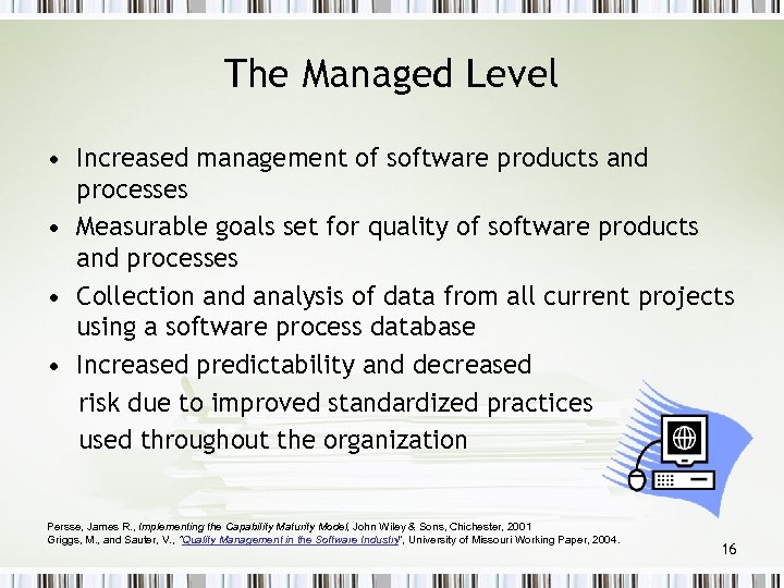The Managed Level • Increased management of software products and processes • Measurable goals