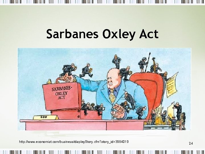 Sarbanes Oxley Act http: //www. economist. com/business/display. Story. cfm? story_id=3984019 24 