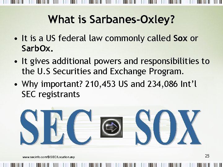 What is Sarbanes-Oxley? • It is a US federal law commonly called Sox or