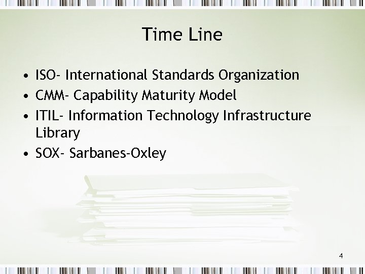 Time Line • ISO- International Standards Organization • CMM- Capability Maturity Model • ITIL-