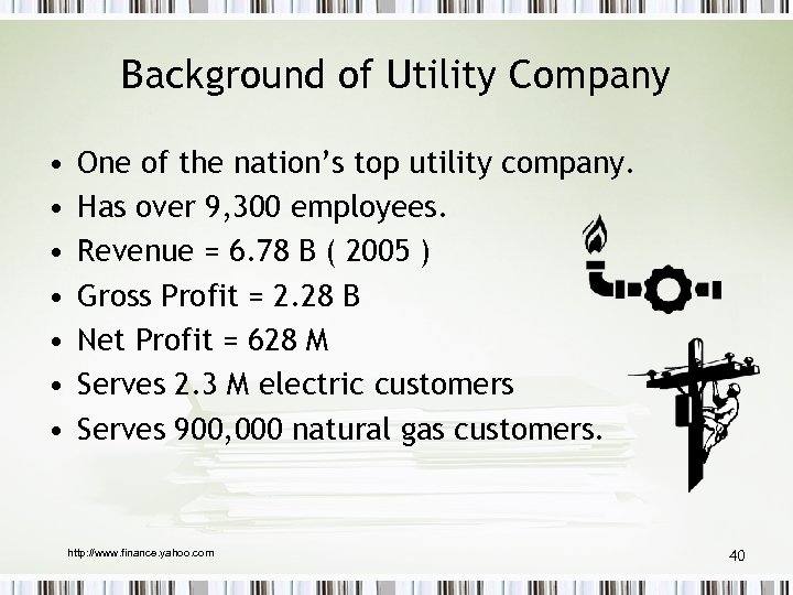 Background of Utility Company • • One of the nation’s top utility company. Has