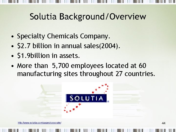 Solutia Background/Overview • • Specialty Chemicals Company. $2. 7 billion in annual sales(2004). $1.