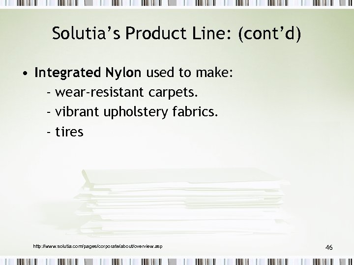 Solutia’s Product Line: (cont’d) • Integrated Nylon used to make: - wear-resistant carpets. -
