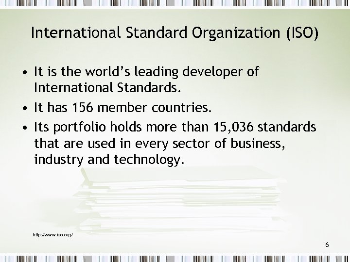 International Standard Organization (ISO) • It is the world’s leading developer of International Standards.