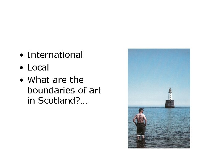  • International • Local • What are the boundaries of art in Scotland?