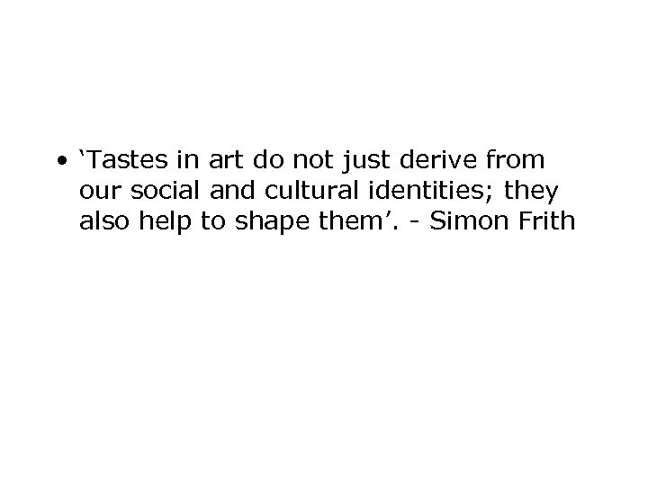  • ‘Tastes in art do not just derive from our social and cultural