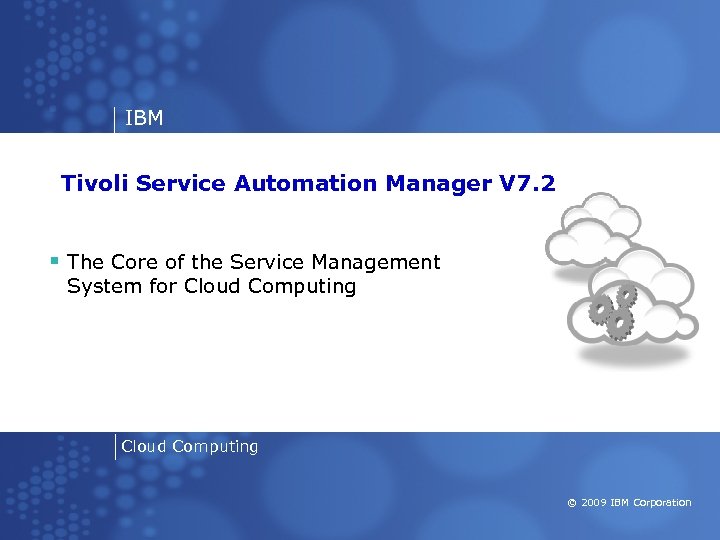 IBM Tivoli Service Automation Manager V 7. 2 § The Core of the Service