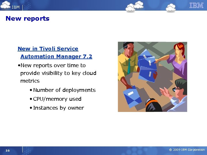 IBM New reports New in Tivoli Service Automation Manager 7. 2 • New reports