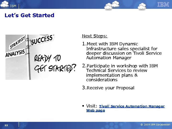 IBM Let’s Get Started Next Steps: 1. Meet with IBM Dynamic Infrastructure sales specialist