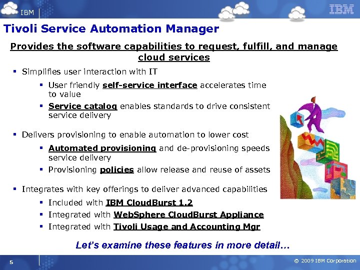 IBM Tivoli Service Automation Manager Provides the software capabilities to request, fulfill, and manage