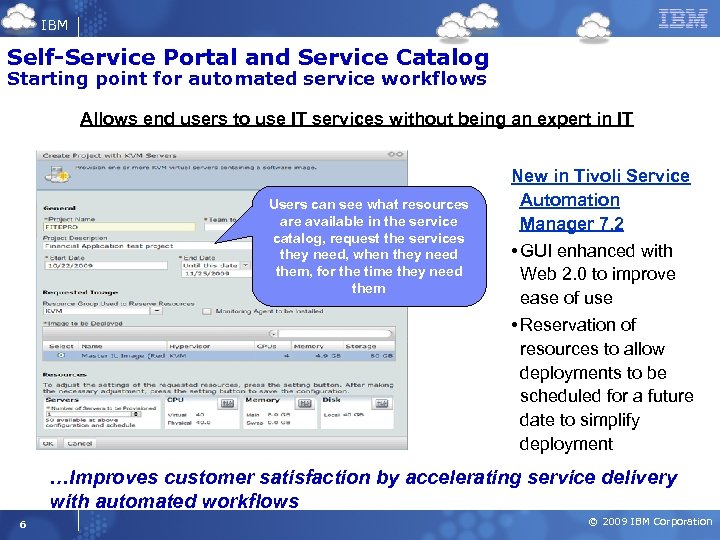 IBM Self-Service Portal and Service Catalog Starting point for automated service workflows Allows end