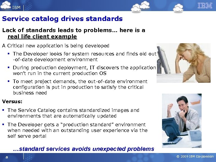 IBM Service catalog drives standards Lack of standards leads to problems… here is a