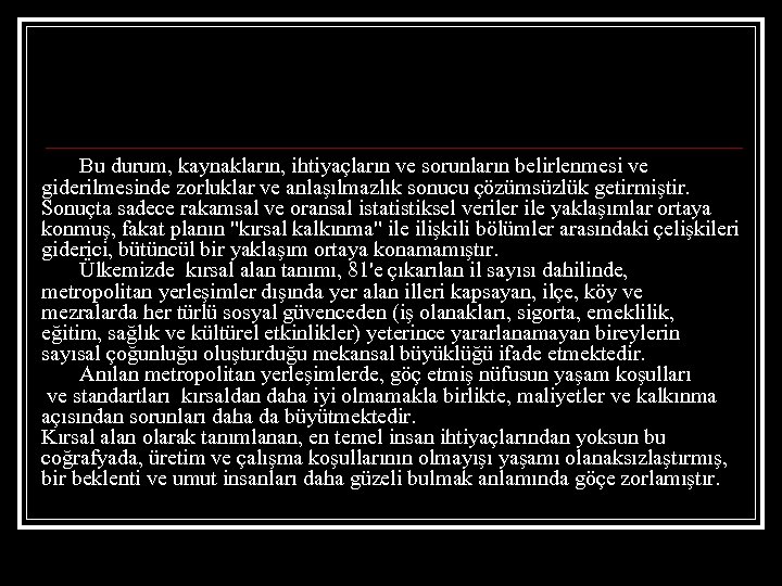 Bu durum, kaynakların, ihtiyaçların ve sorunların belirlenmesi ve giderilmesinde zorluklar ve anlaşılmazlık sonucu çözümsüzlük