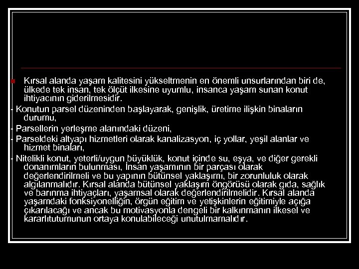 Kırsal alanda yaşam kalitesini yükseltmenin en önemli unsurlarından biri de, ülkede tek insan, tek