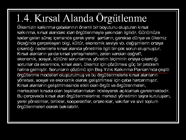 1. 4. Kırsal Alanda Örgütlenme Ülkemizin kalkınma çabalarının önemli bir boyutunu oluşturan kırsal kalkınma,