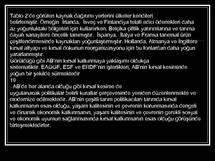 Tablo 2’de görülen kaynak dağıtımı yerlerini ülkeler kendileri belirlemiştir. Örneğin İrlanda, İsveç ve Finlandiya