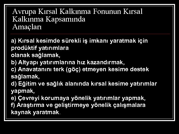 Avrupa Kırsal Kalkınma Fonunun Kırsal Kalkınma Kapsamında Amaçları a) Kırsal kesimde sürekli iş imkanı