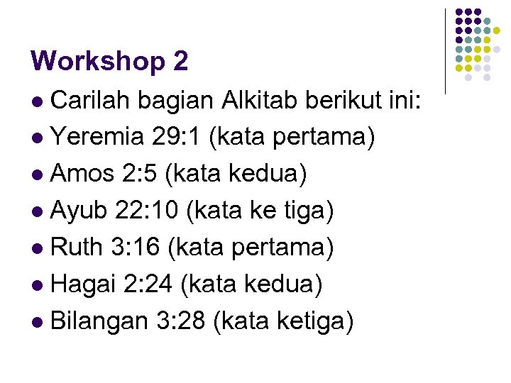 Workshop 2 Carilah bagian Alkitab berikut ini: l Yeremia 29: 1 (kata pertama) l