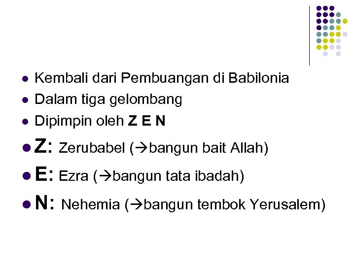 l l l Kembali dari Pembuangan di Babilonia Dalam tiga gelombang Dipimpin oleh Z