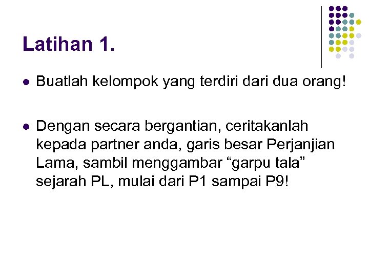 Latihan 1. l Buatlah kelompok yang terdiri dari dua orang! l Dengan secara bergantian,