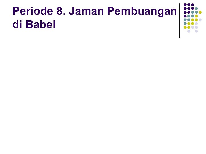 Periode 8. Jaman Pembuangan di Babel 