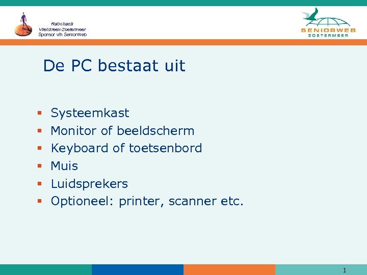 Rabobank Vlietstreek-Zoetermeer Sponsor v/h Senior. Web De PC bestaat uit § § § Systeemkast