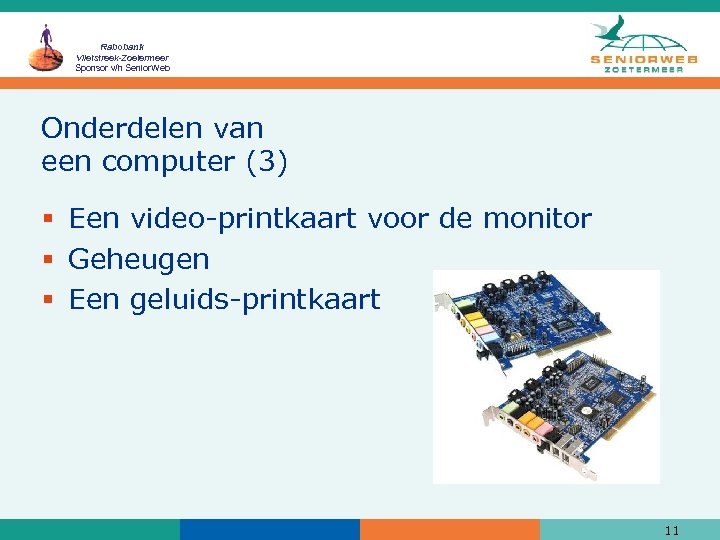 Rabobank Vlietstreek-Zoetermeer Sponsor v/h Senior. Web Onderdelen van een computer (3) § Een video-printkaart
