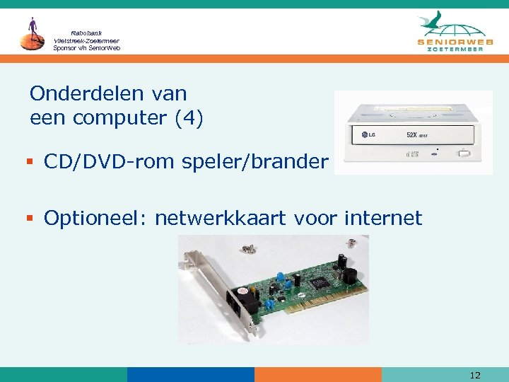 Rabobank Vlietstreek-Zoetermeer Sponsor v/h Senior. Web Onderdelen van een computer (4) § CD/DVD-rom speler/brander