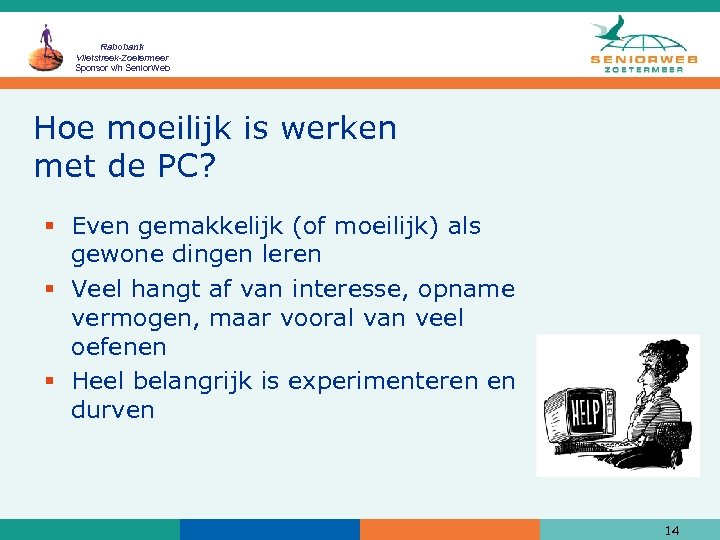 Rabobank Vlietstreek-Zoetermeer Sponsor v/h Senior. Web Hoe moeilijk is werken met de PC? §