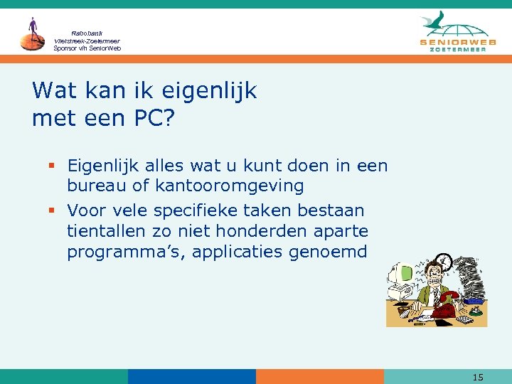 Rabobank Vlietstreek-Zoetermeer Sponsor v/h Senior. Web Wat kan ik eigenlijk met een PC? §