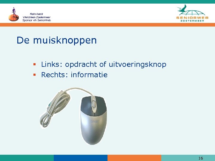 Rabobank Vlietstreek-Zoetermeer Sponsor v/h Senior. Web De muisknoppen § Links: opdracht of uitvoeringsknop §