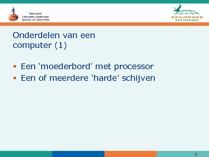 Rabobank Vlietstreek-Zoetermeer Sponsor v/h Senior. Web Onderdelen van een computer (1) § Een ‘moederbord’