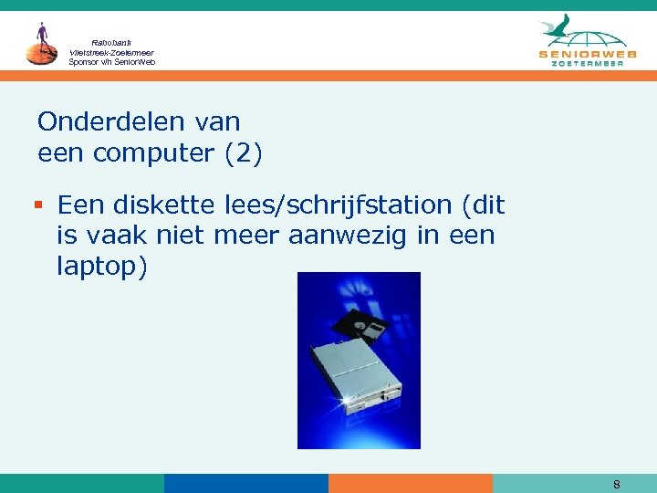 Rabobank Vlietstreek-Zoetermeer Sponsor v/h Senior. Web Onderdelen van een computer (2) § Een diskette