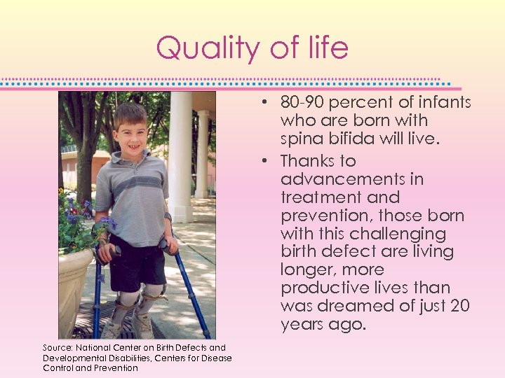 Quality of life • 80 -90 percent of infants who are born with spina