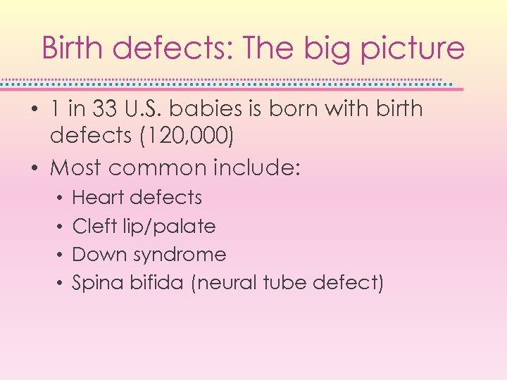 Birth defects: The big picture • 1 in 33 U. S. babies is born