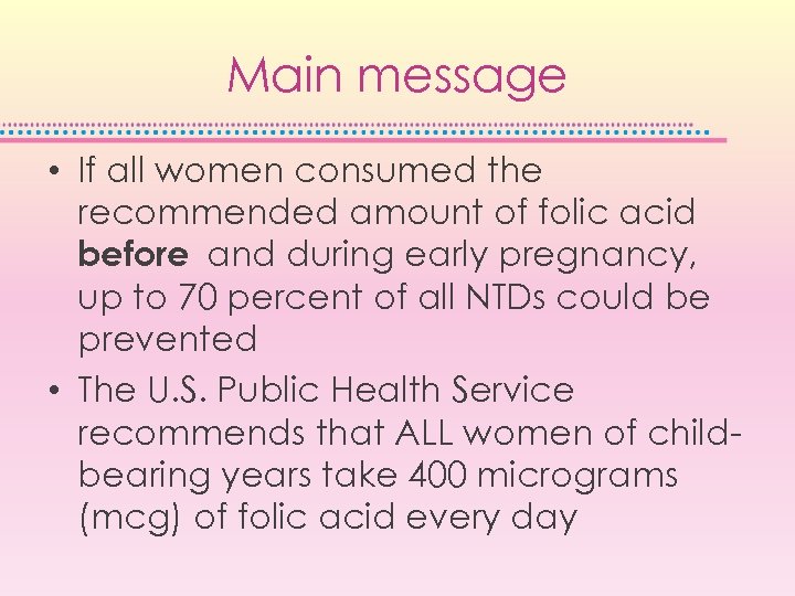 Main message • If all women consumed the recommended amount of folic acid before