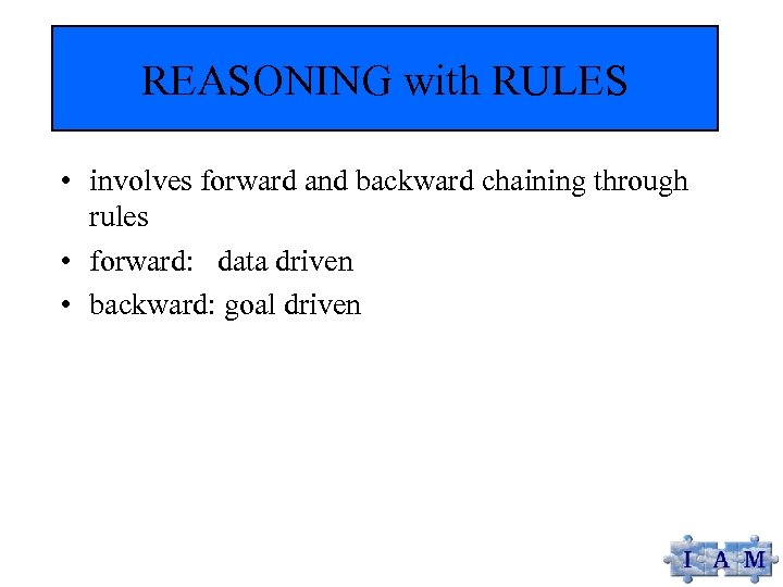 REASONING with RULES • involves forward and backward chaining through rules • forward: data