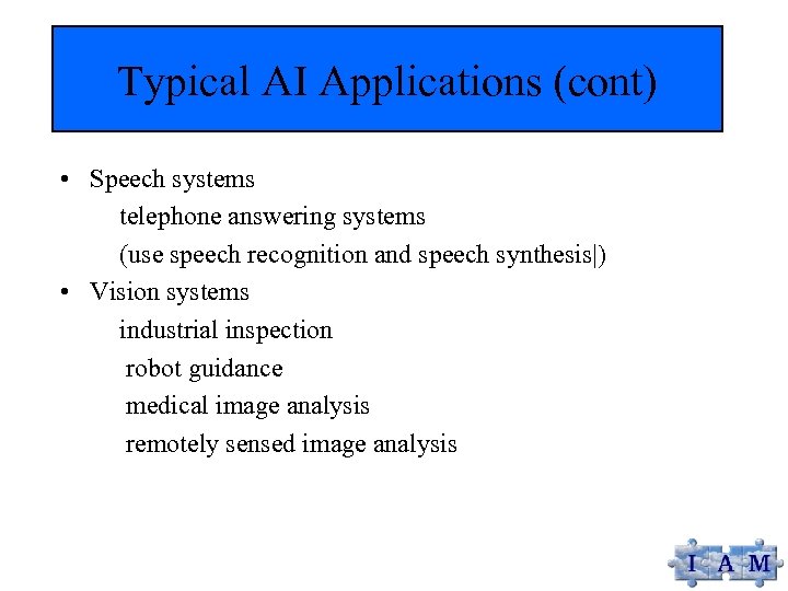 Typical AI Applications (cont) • Speech systems telephone answering systems (use speech recognition and