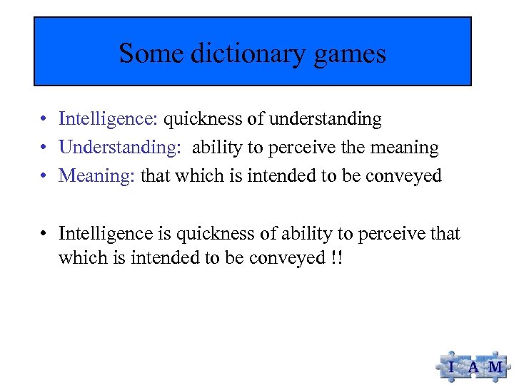 Some dictionary games • Intelligence: quickness of understanding • Understanding: ability to perceive the