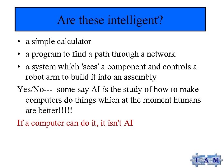 Are these intelligent? • a simple calculator • a program to find a path