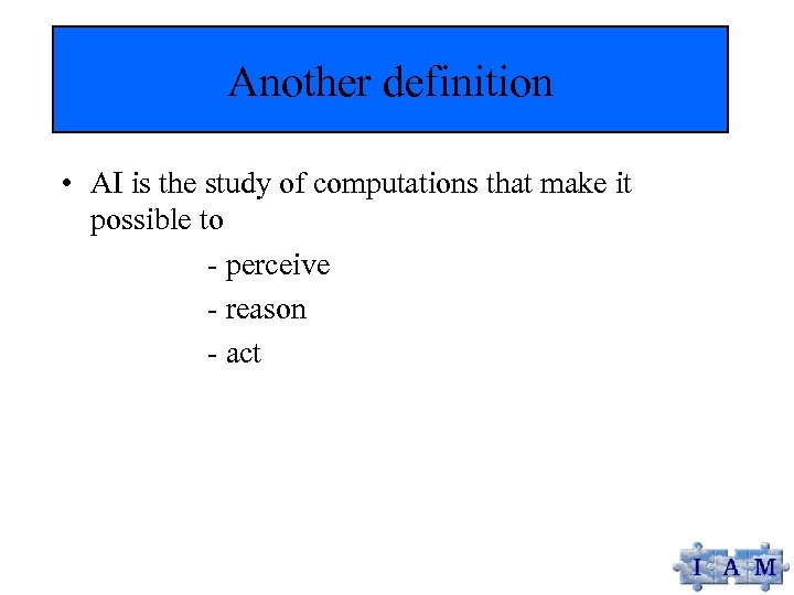 Another definition • AI is the study of computations that make it possible to